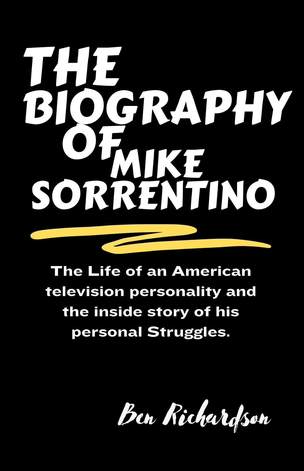 The Biography of Mike Sorrentino: The Life of an American television personality and the inside story of his personal Struggles. (Behind the Stage: An ... of American and World Entertainers. Book 9)