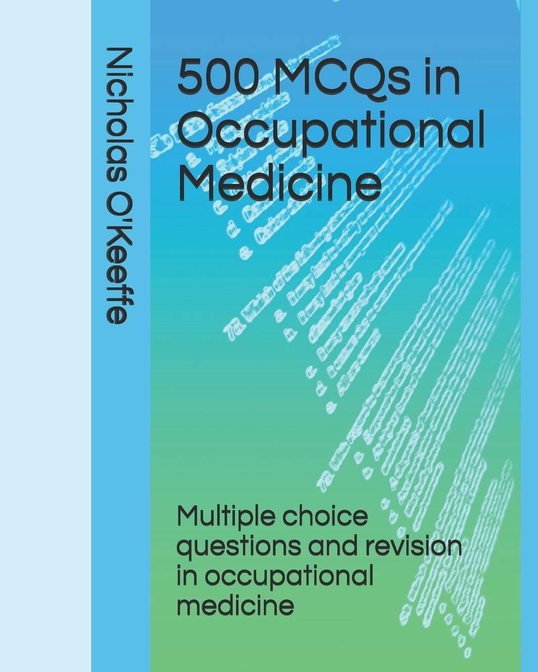 500 MCQs in Occupational Medicine: Multiple choice questions and revision in occupational medicine: 1
