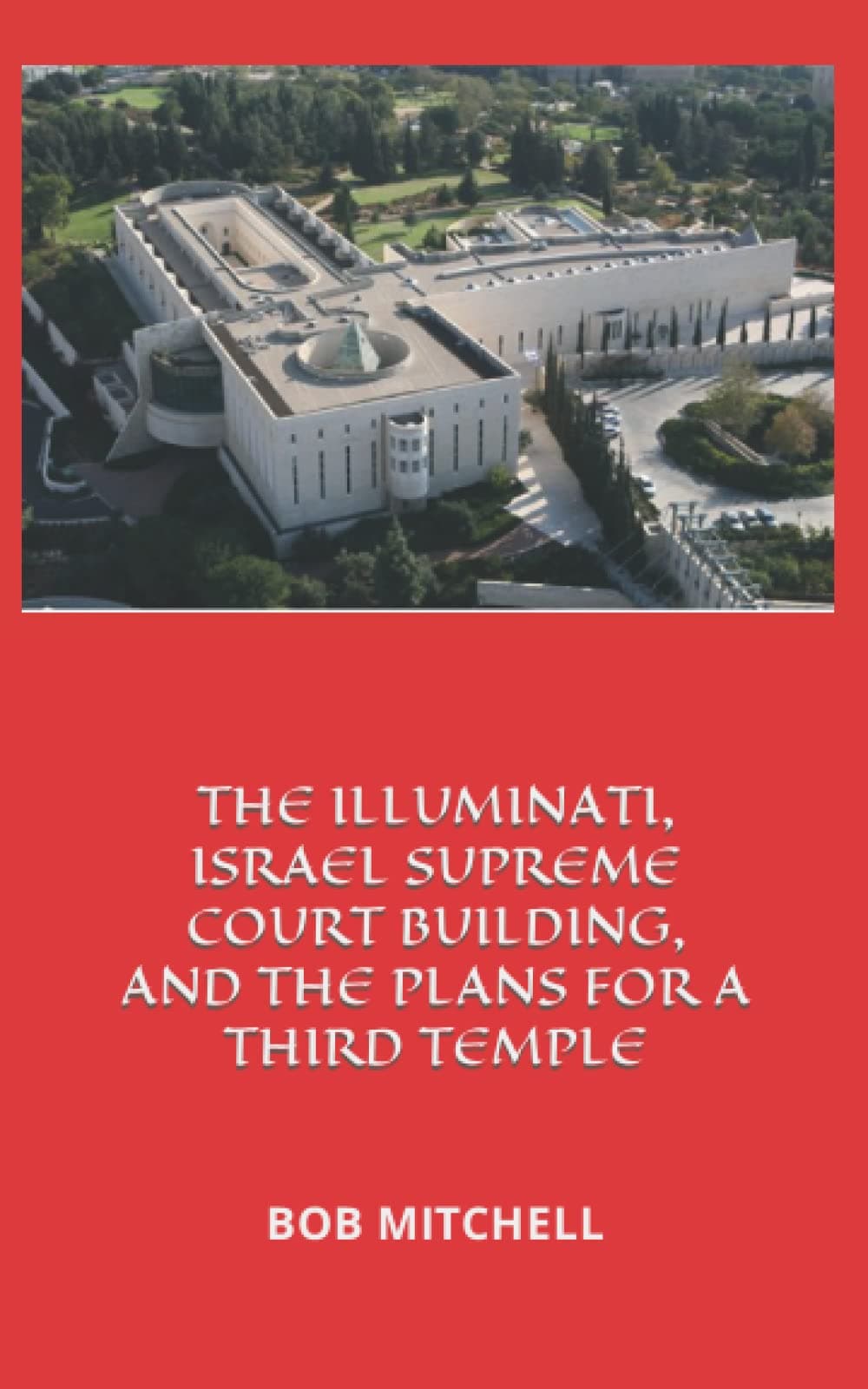 THE ILLUMINATI, ISRAEL SUPREME COURT BUILDING AND THE THIRD TEMPLE Paperback – February 7, 2022