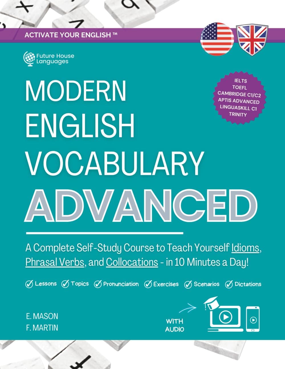Future House Languages Modern English Vocabulary for Advanced Book: A Complete Self-Study Course to Teach Yourself Idioms, Phrasal Verbs, and Collocations in 10 Minutes a Day (with Answers and Audio)
