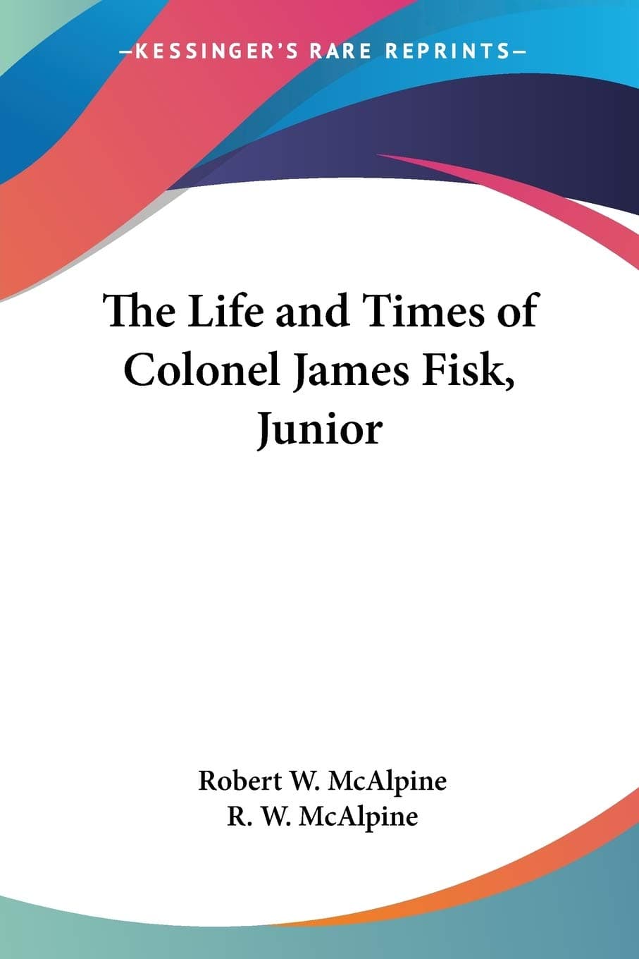 The Life and Times of Colonel James Fisk, Junior