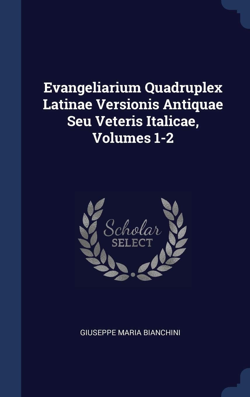 Evangeliarium Quadruplex Latinae Versionis Antiquae Seu Veteris Italicae, Volumes 1-2