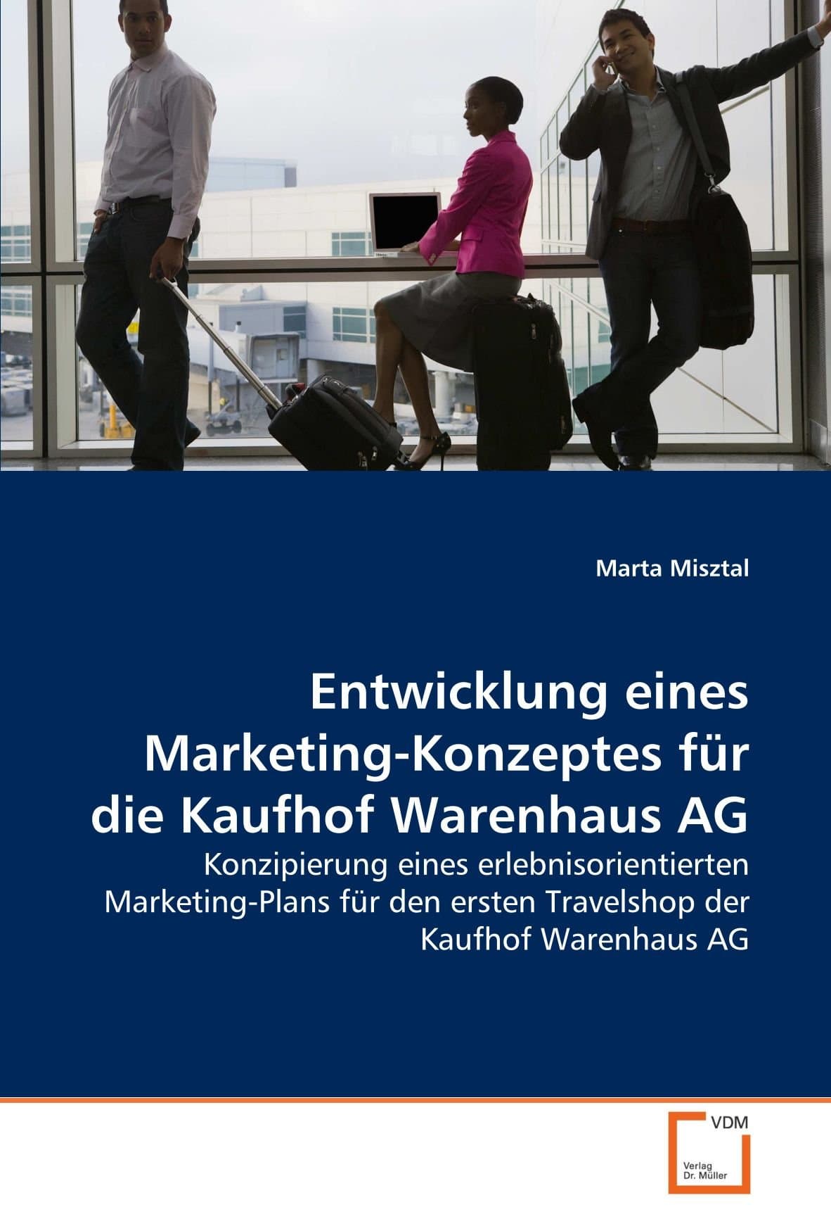 Entwicklung eines Marketing-Konzeptes für die Kaufhof Warenhaus AG: Konzipierung eines erlebnisorientierten Marketing-Plans für den ersten Travelshop der Kaufhof Warenhaus AG