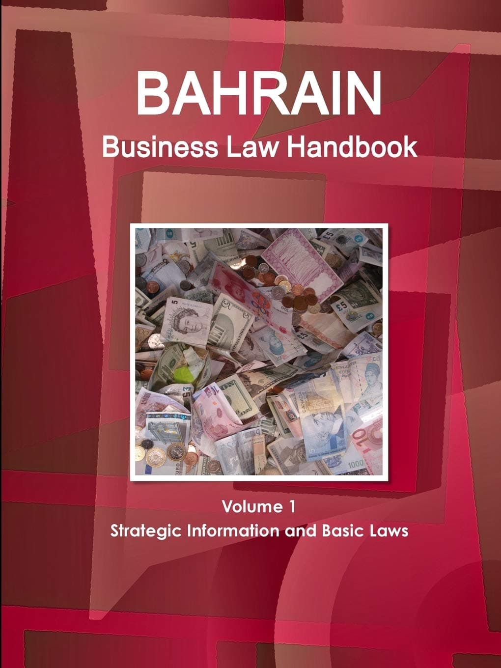 Bahrain Business Law Handbook Volume 1 Strategic Information and Basic Laws (World Business and Investment Library)
