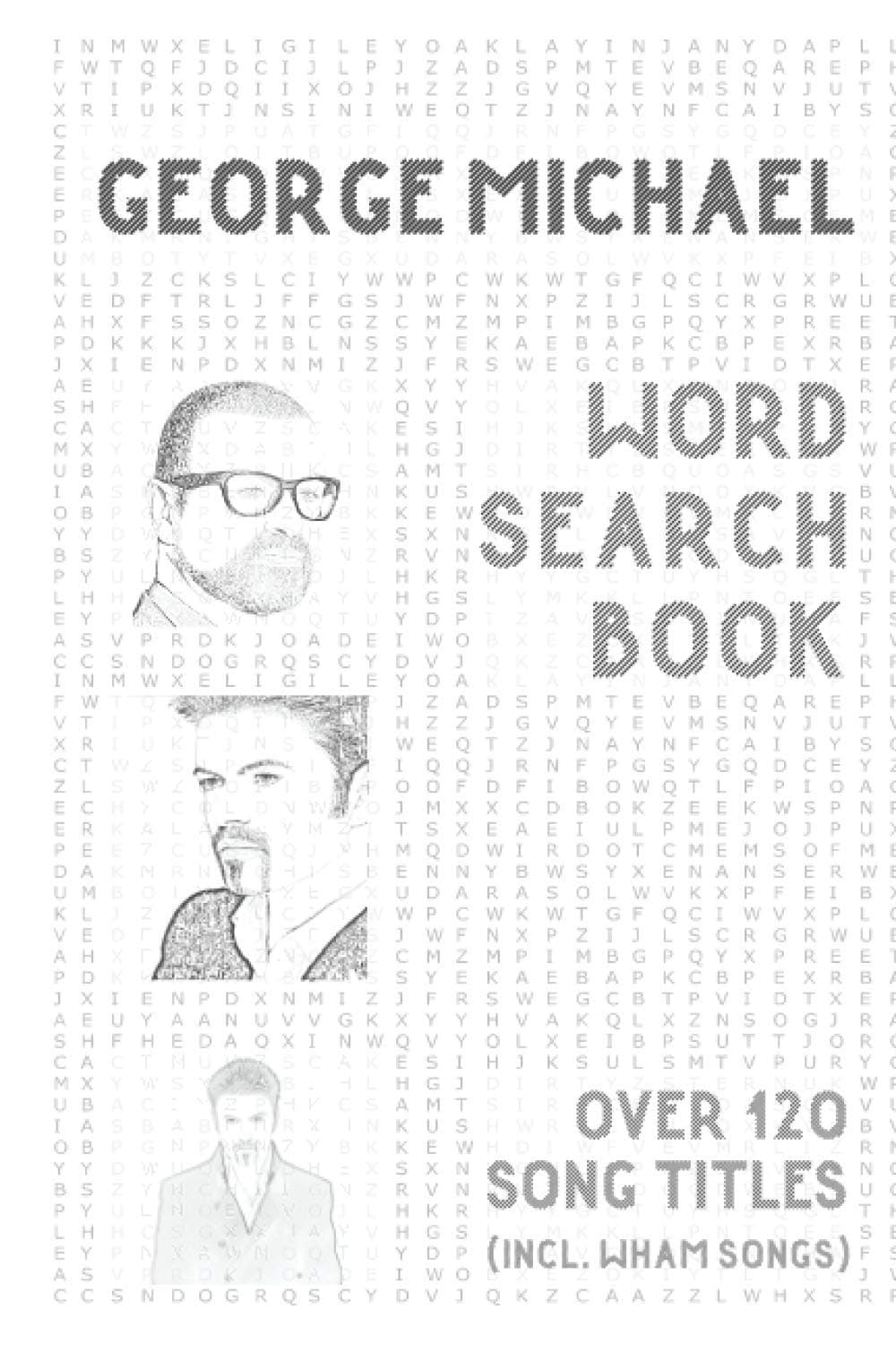 George Michael Word Search Book (over 120 song titles, incl. Wham songs): Activity Puzzle Book For One and Only Fans