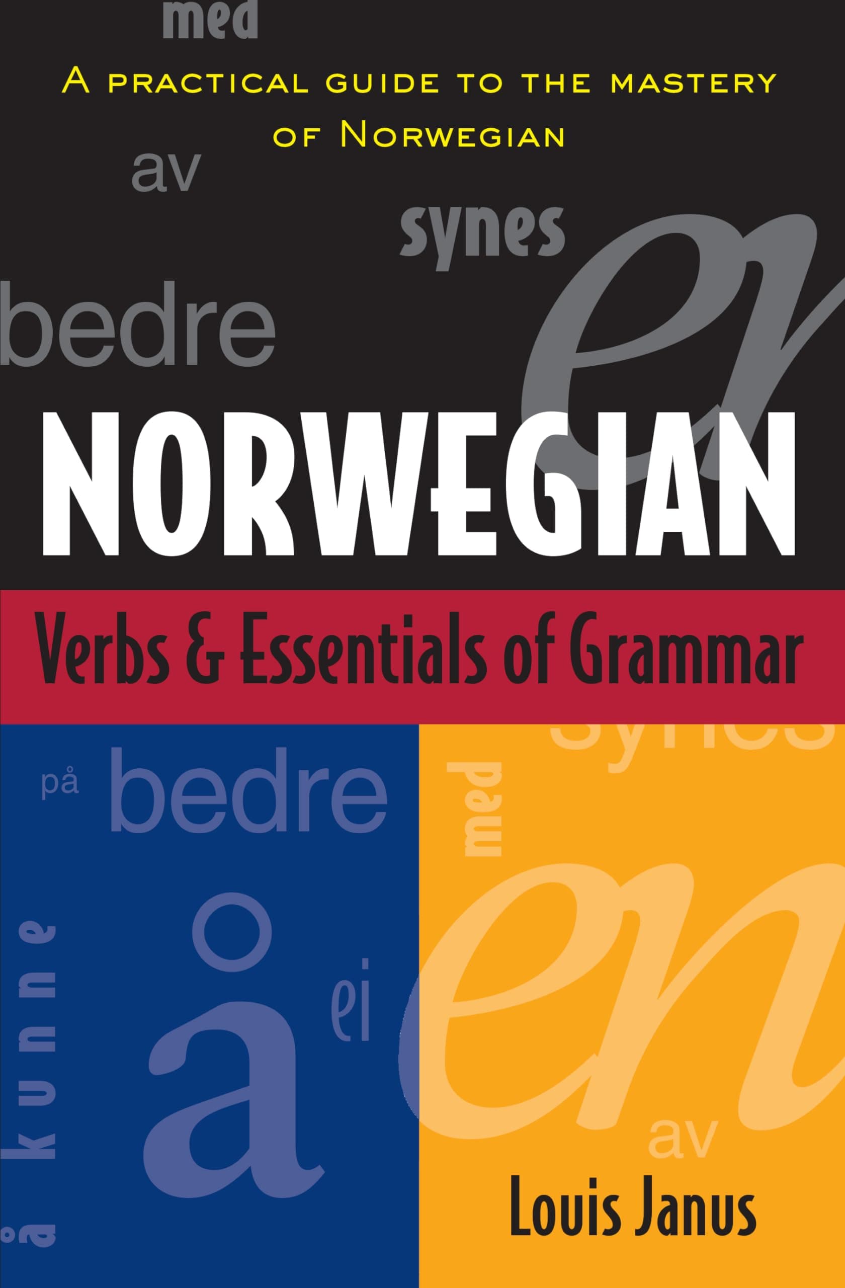 Norwegian Verbs And Essentials of Grammar: A Practical Guide to the Mastery of Norwegian