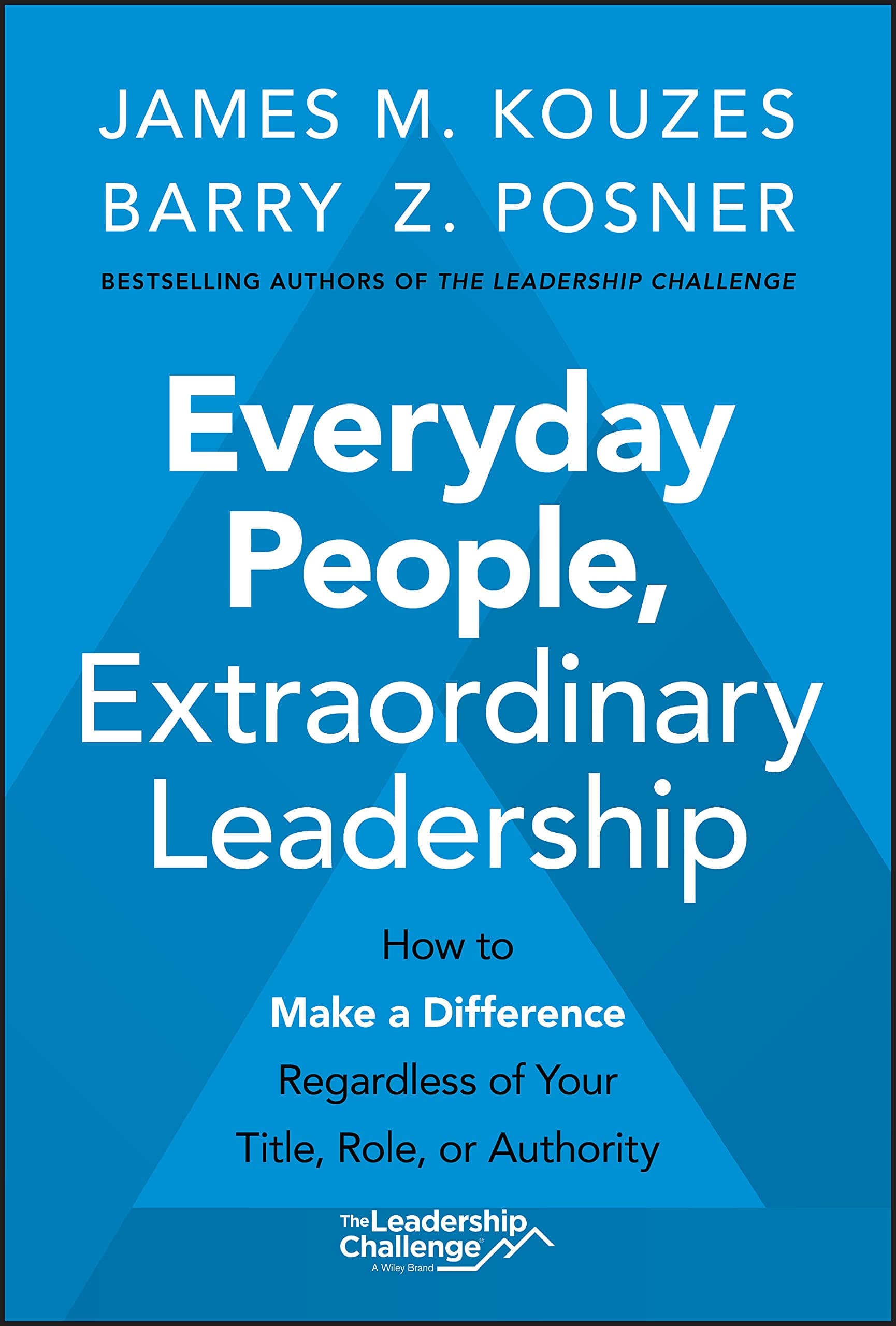 WILEY Everyday People, Extraordinary Leadership: How to Make a Difference Regardless of Your Title, Role, or Authority