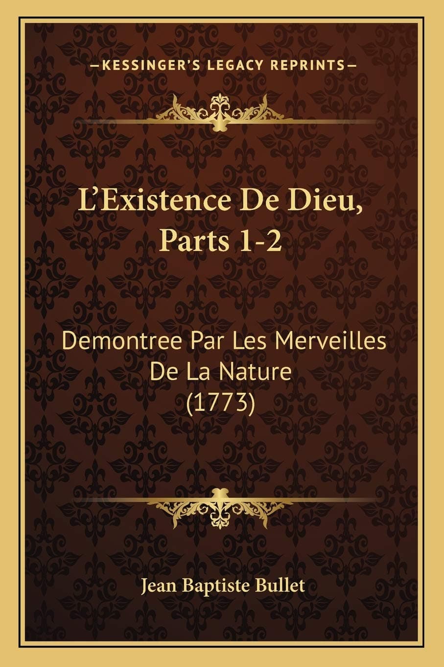 L'Existence De Dieu, Parts 1-2: Demontree Par Les Merveilles De La Nature (1773)