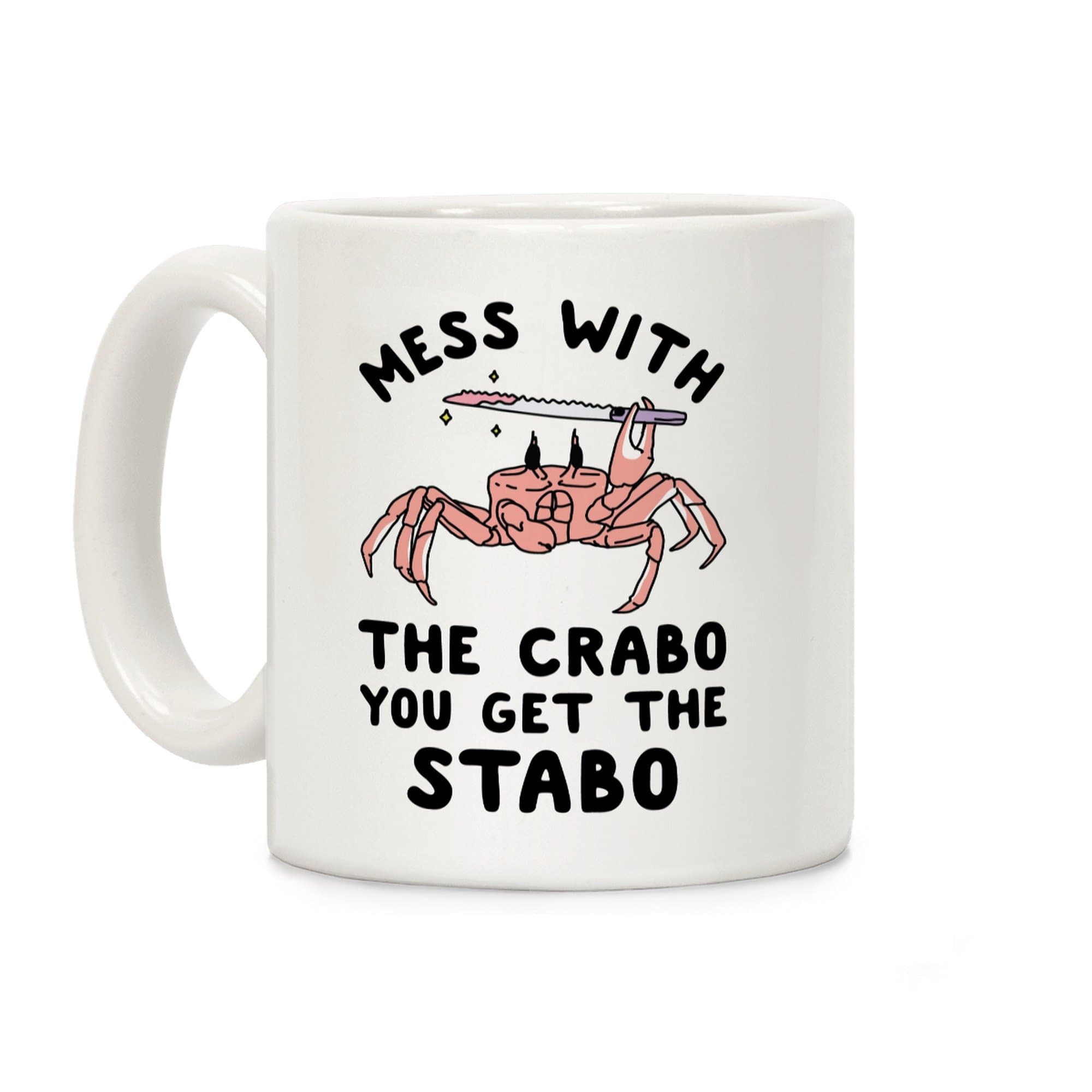 LookHUMAN Mess With The Crabo You Get The Stabo White 11 Ounce Ceramic Coffee Mug