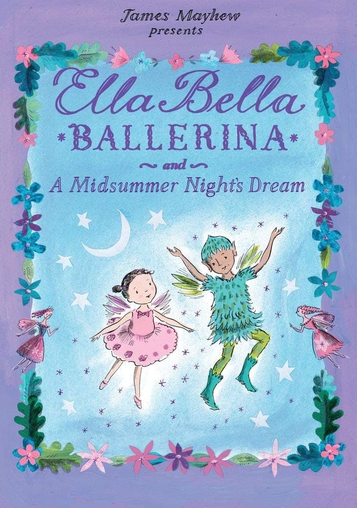 Ella Bella Ballerina and A Midsummer Night's Dream: A Ballerina book for Toddlers and Girls 4-8 (Christmas, Easter, and birthday gifts!) (Ella Bella Ballerina Series)