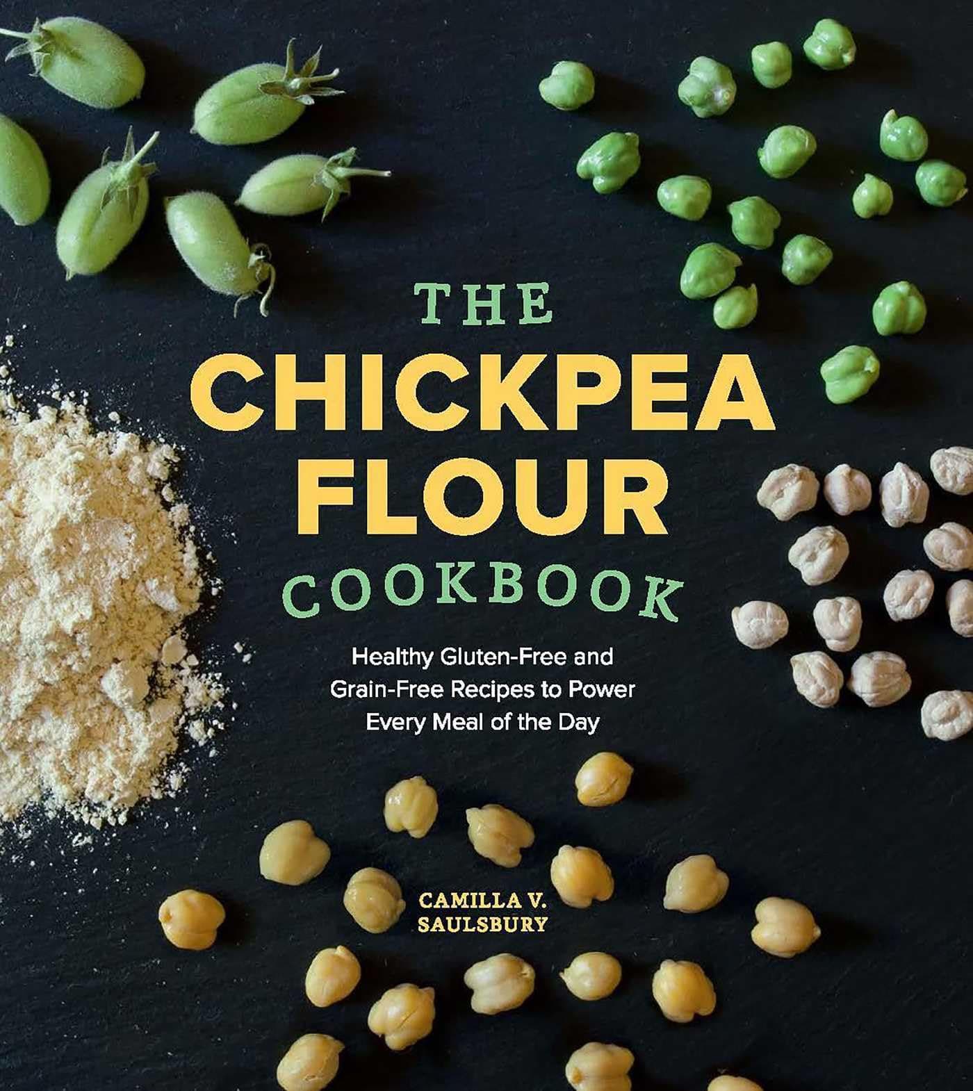 Chickpea Flour Cookbook: Healthy Gluten-Free and Grain-Free Recipes to Power Every Meal of the Day