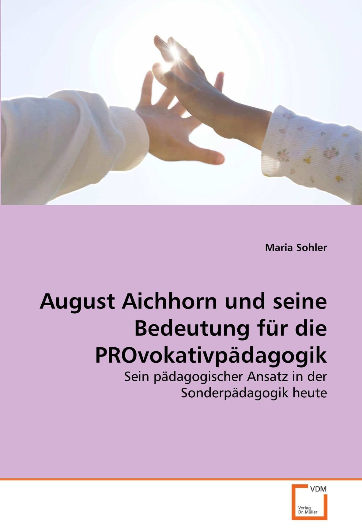 Maria SohlerAugust Aichhorn und seine Bedeutung für die PROvokativpädagogik