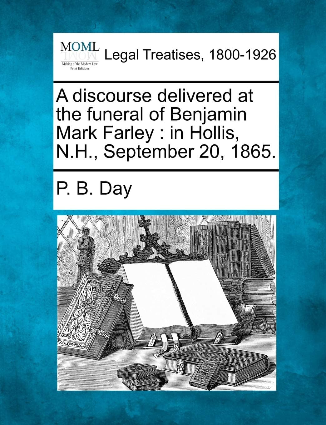 A Discourse Delivered at the Funeral of Benjamin Mark Farley: In Hollis, N.H., September 20, 1865.