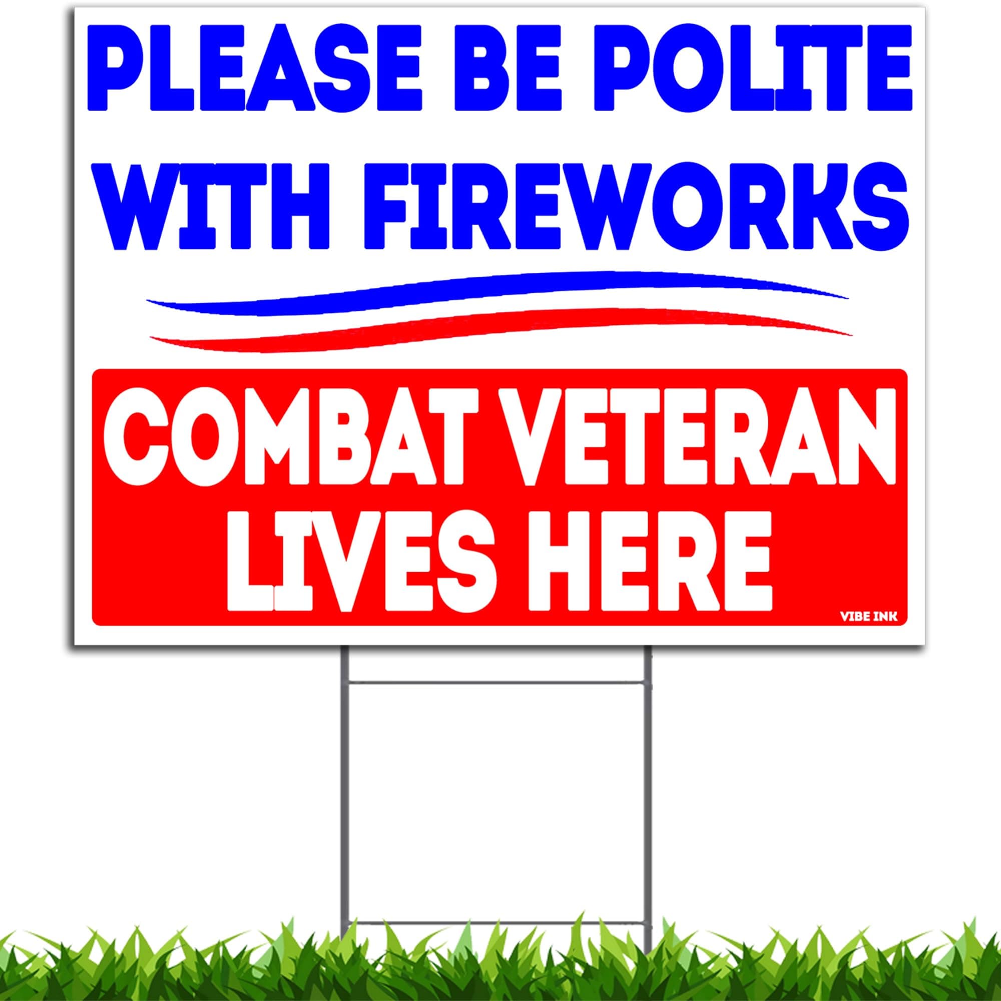 Please Be Polite With Fireworks Combat Veteran Lives Here Yard Sign with Metal H-Stake, Double-Sided, Waterproof, Corrugated Plastic Sign, Made in USA!