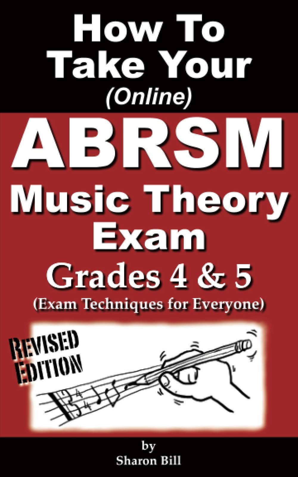 How To Take Your ABRSM Music Theory Exam Grades 4 & 5: Exam Techniques For Everyone