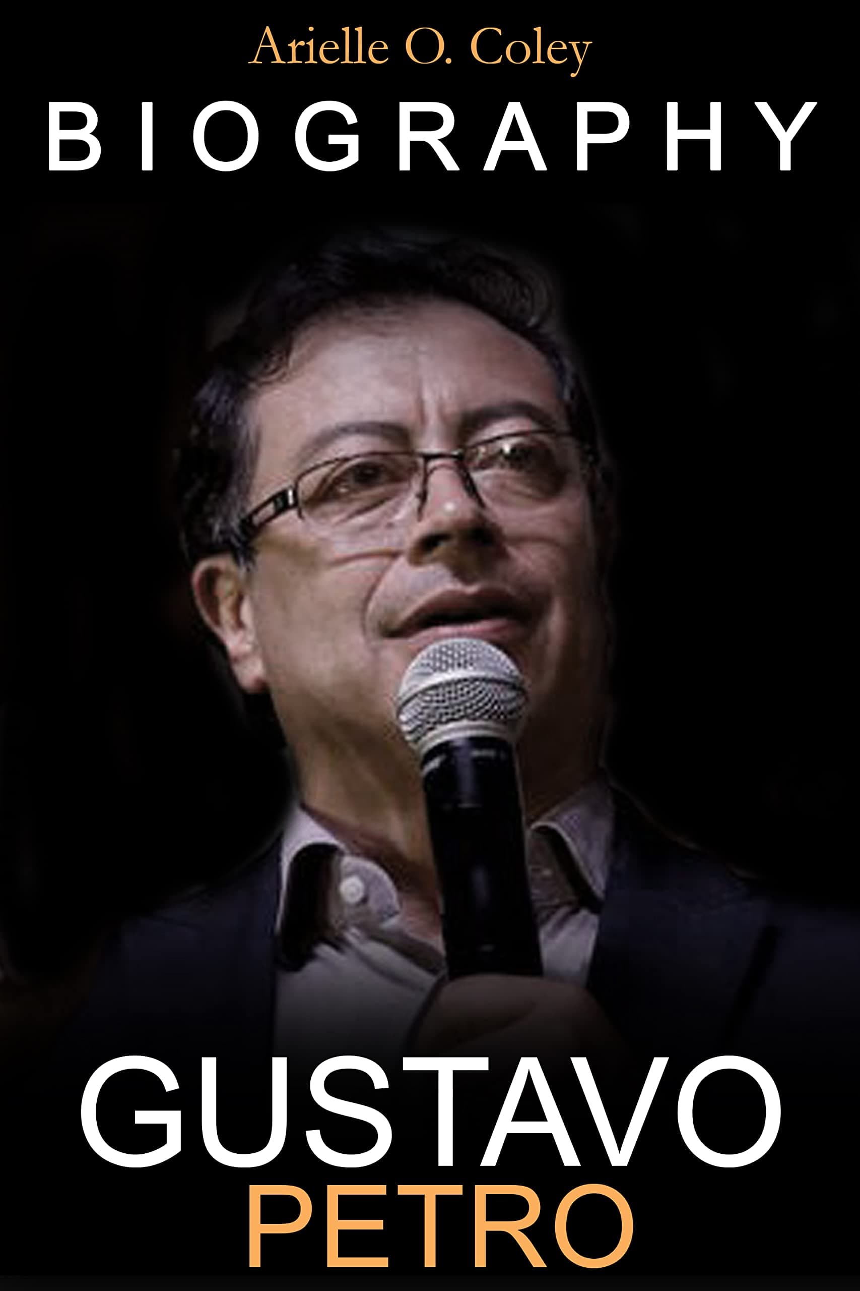 Gustavo Petro: The Inspirational Biography & Political Career of the Colombian Senator, Economist and President-Elect, Francisco Urrego (Famous People Biography)