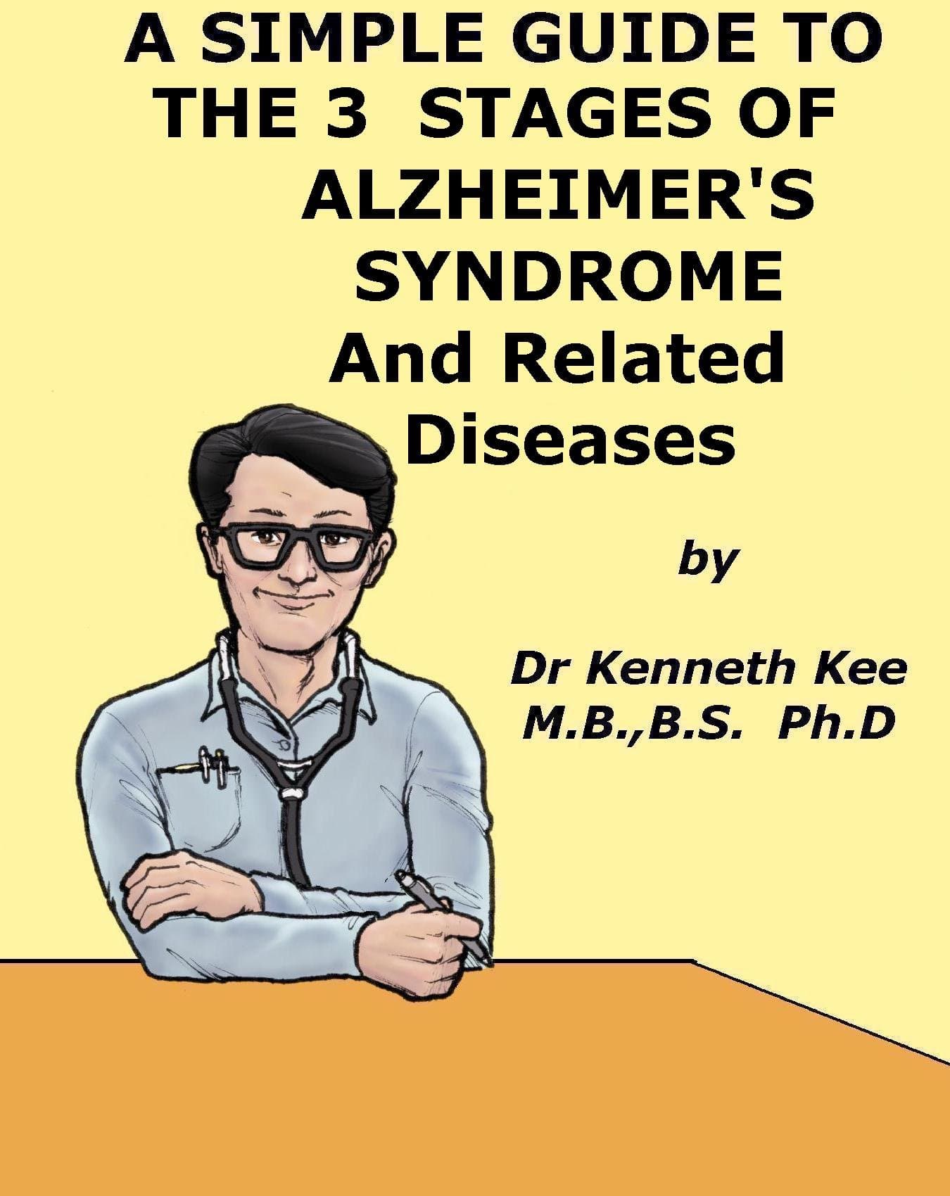 A Simple Guide to the 3 Stages of Alzheimer's Disease and Related Diseases (A Simple Guide to Medical Conditions) Kindle Edition