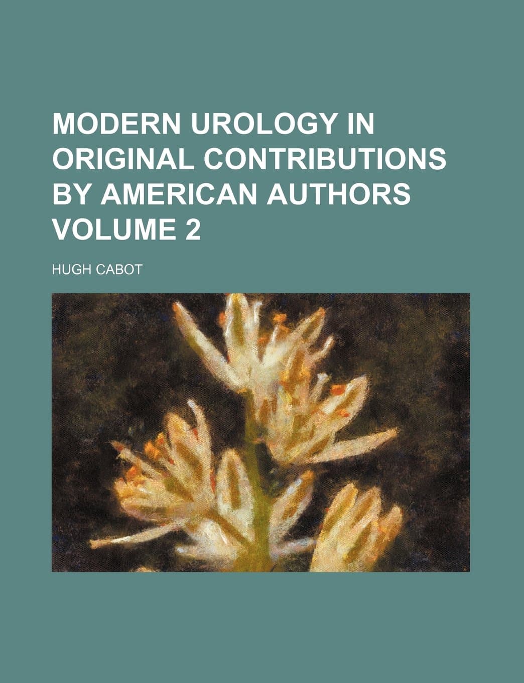 Modern Urology in Original Contributions by American Authors Volume 2