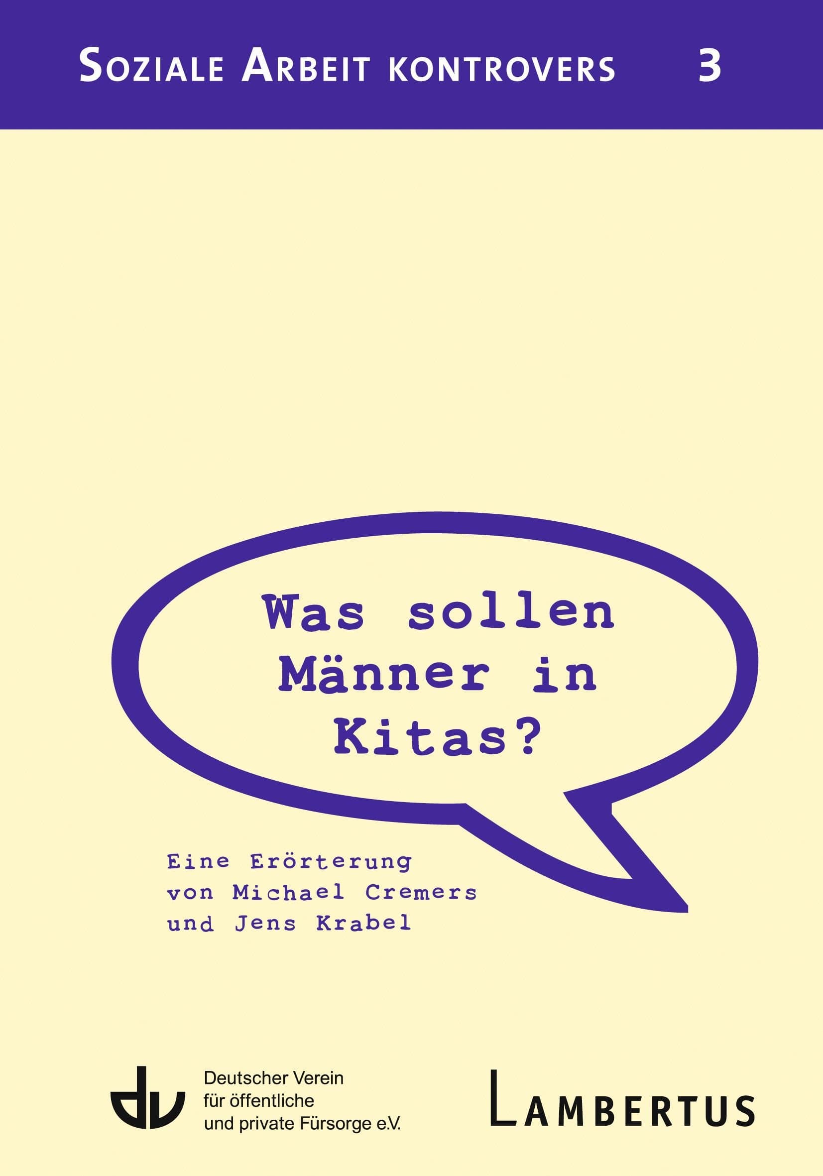 Was sollen Männer in Kitas?: Eine Erörterung von Michael Cremers und Jens Krabel - Aus der Reihe Soziale Arbeit kontrovers - Band 3 (German Edition)