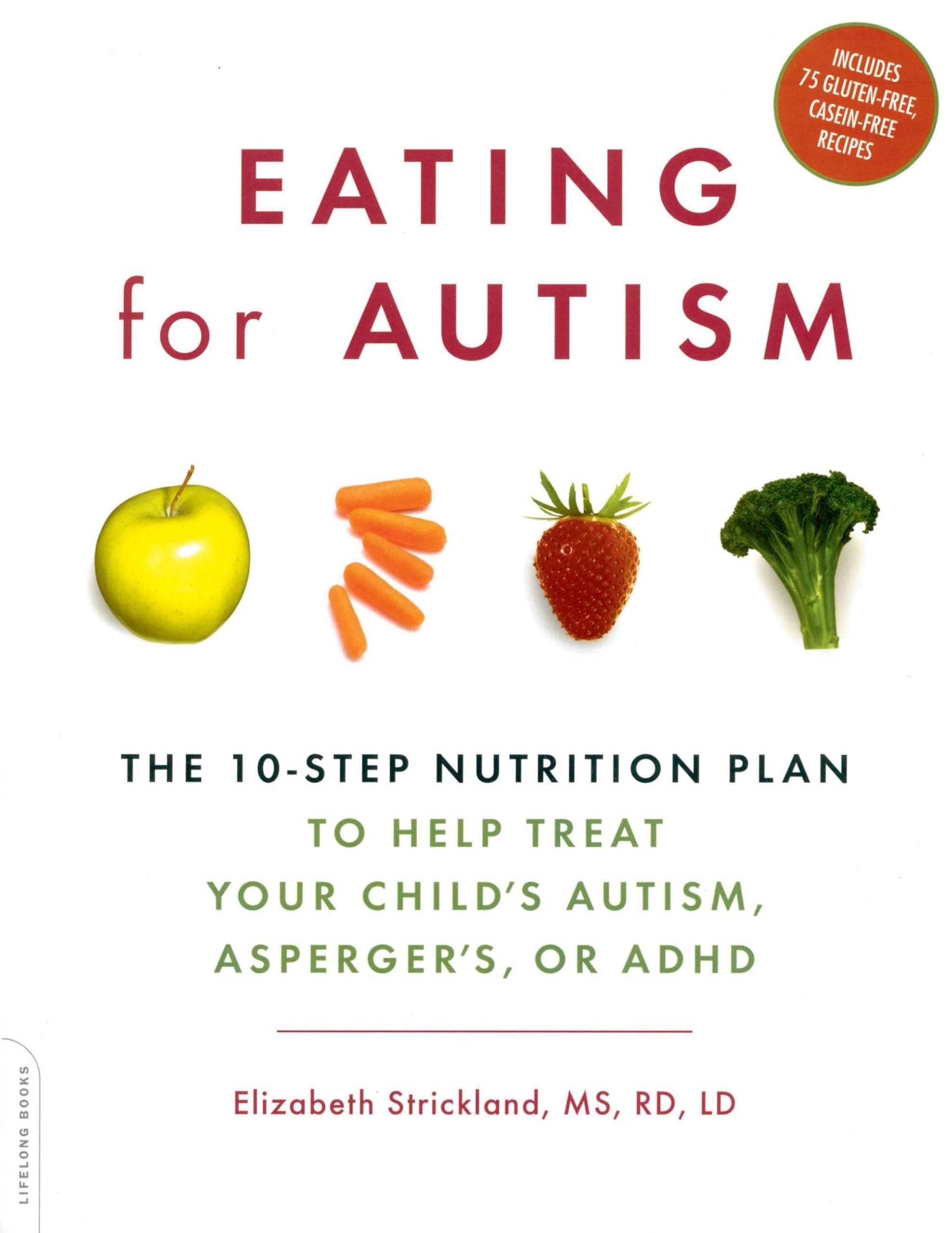 Eating for Autism: The 10-Step Nutrition Plan to Help Treat Your Child’s Autism, Asperger’s, or ADHD