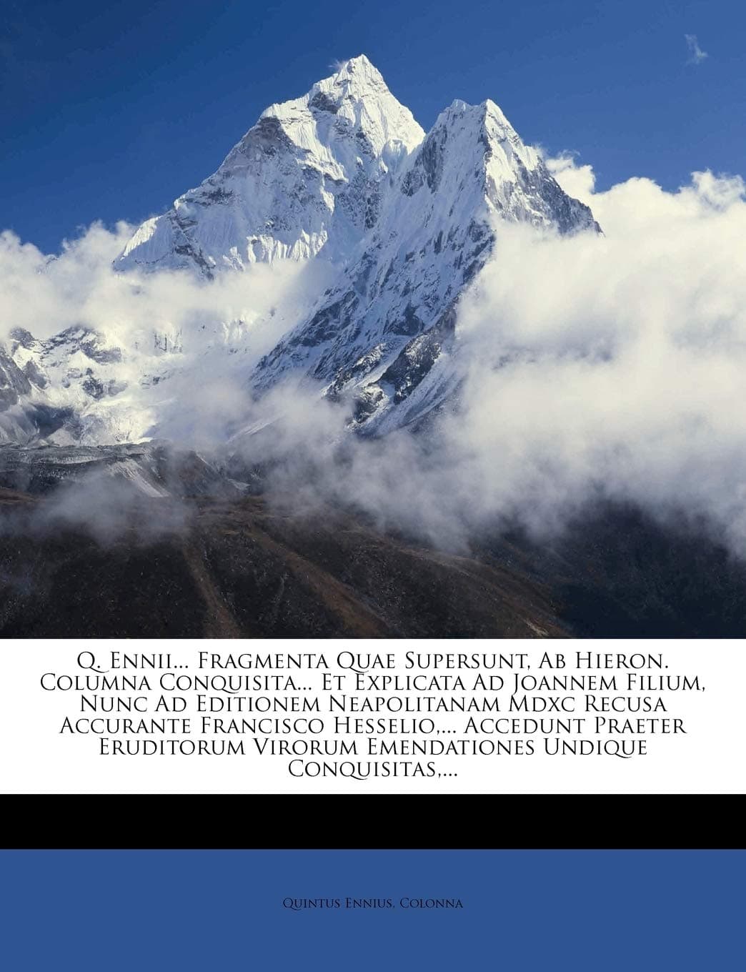 Q. Ennii... Fragmenta Quae Supersunt, Ab Hieron. Columna Conquisita... Et Explicata Ad Joannem Filium, Nunc Ad Editionem Neapolitanam Mdxc Recusa ... Undique Conquisitas,... (Greek Edition)