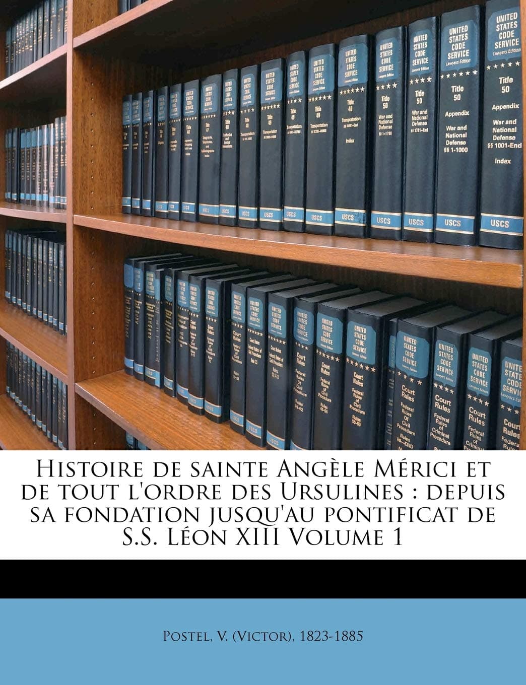 Histoire de sainte Angèle Mérici et de tout l'ordre des Ursulines: depuis sa fondation jusqu'au pontificat de S.S. Léon XIII Volume 1
