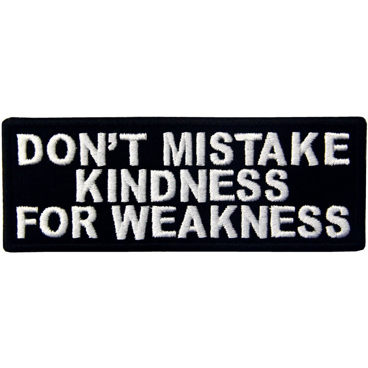 EmbTao Don't Mistake Kindness for Weekness Embroidered Iron On Sew On Patch