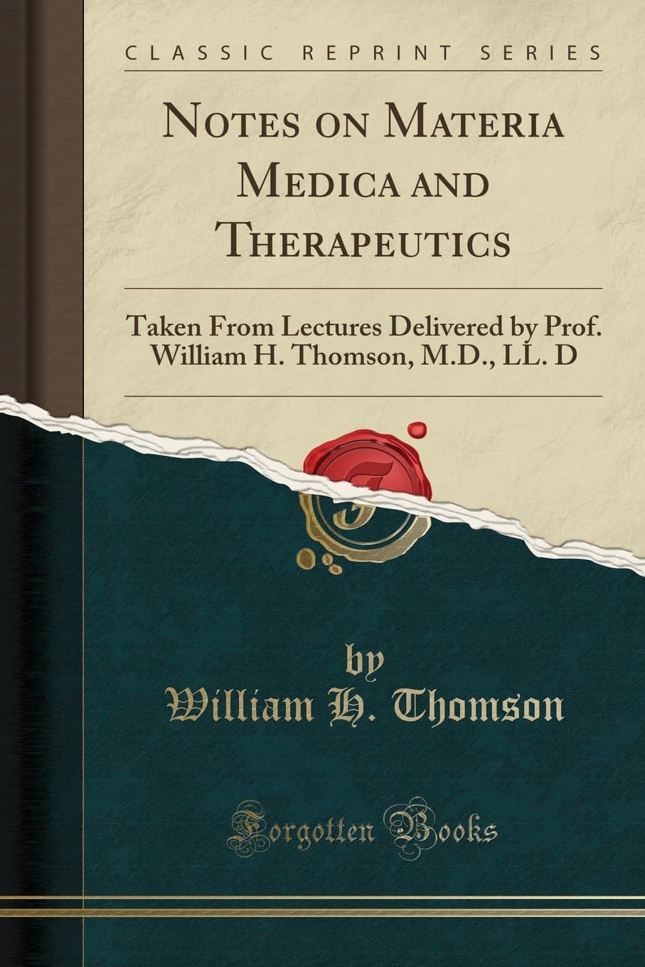 Notes on Materia Medica and Therapeutics: Taken from Lectures Delivered by Prof. William H. Thomson, M.D., LL. D (Classic Reprint)