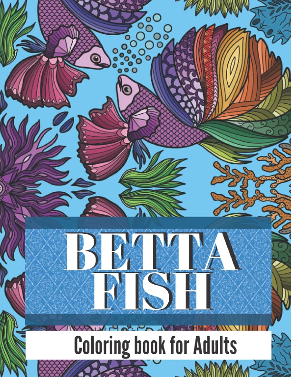 Betta Fish Coloring Book for Adults: Stress Relief Coloring Pages for Grown-Ups, Fight Fish Colouring Book