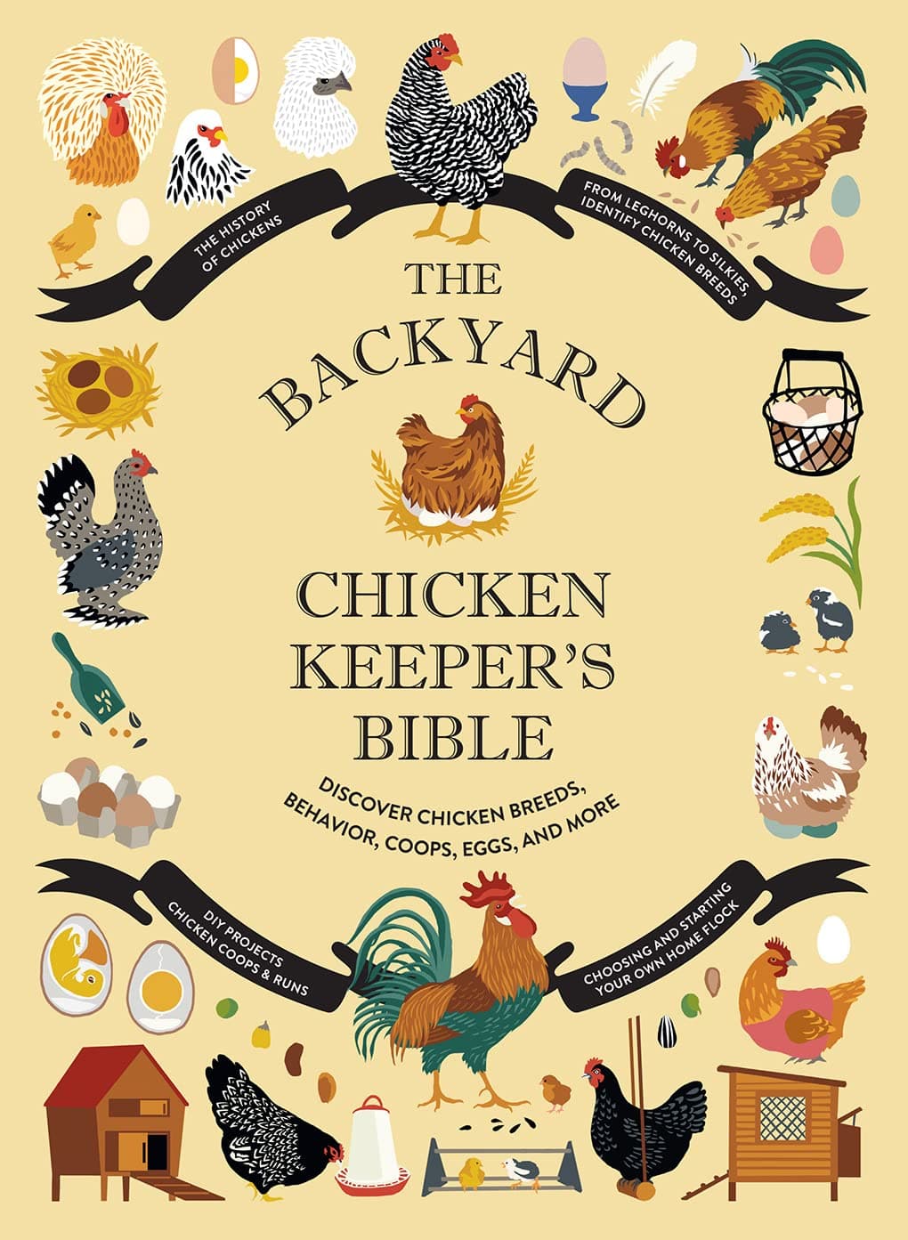 The Backyard Chicken Keeper's Bible: Discover Chicken Breeds, Behavior, Coops, Eggs, and More (The Backyard Naturalist Series)