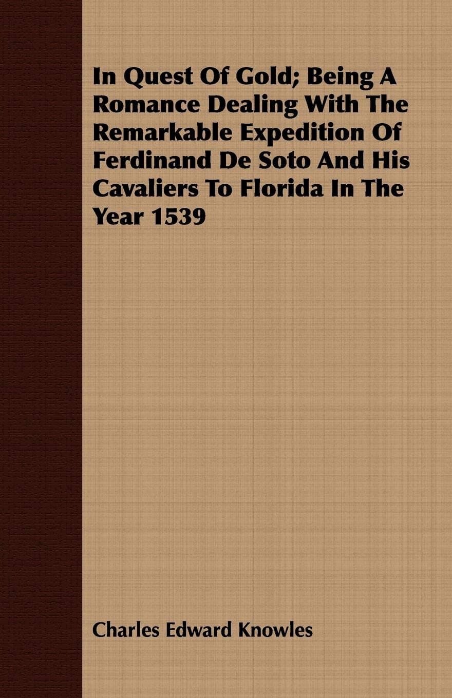 In Quest Of Gold; Being A Romance Dealing With The Remarkable Expedition Of Ferdinand De Soto And His Cavaliers To Florida In The Year 1539
