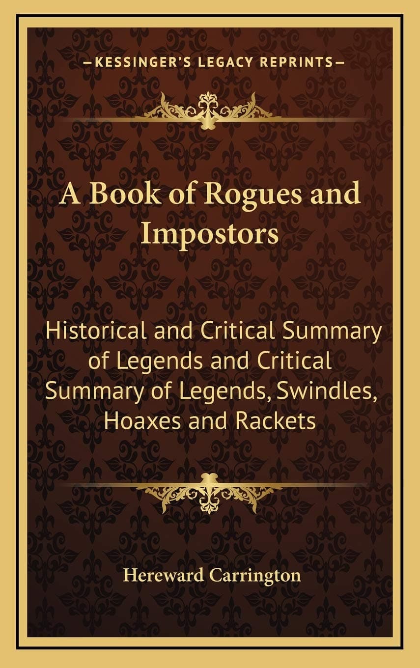 A Book of Rogues and Impostors: Historical and Critical Summary of Legends and Critical Summary of Legends, Swindles, Hoaxes and Rackets Hardcover – Import, 10 September 2010