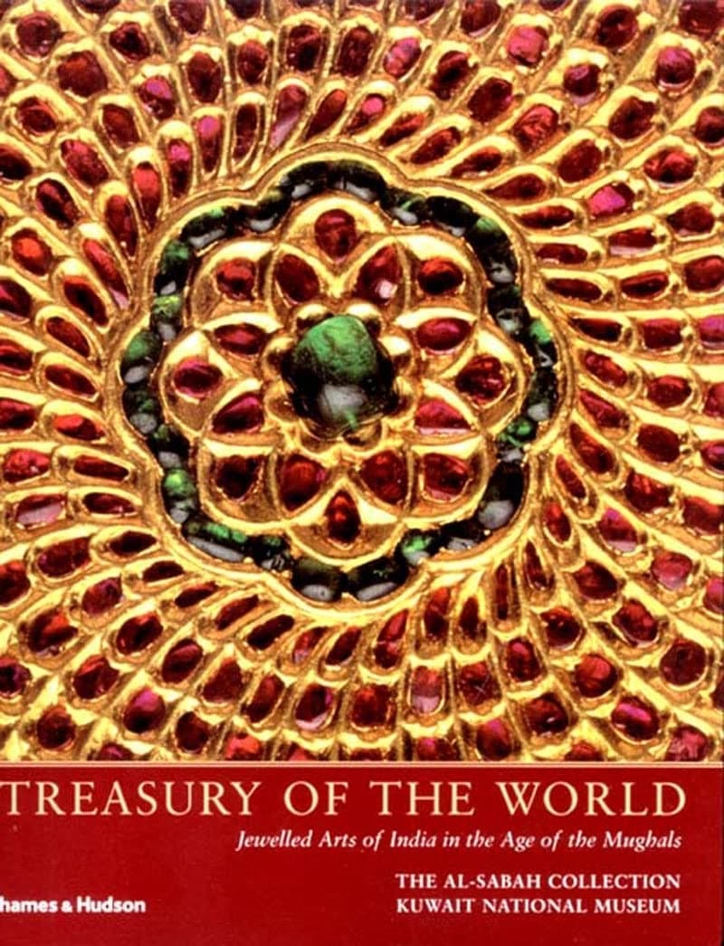 Treasury of the World: Jewelled Arts of India in the Age of the Mughals (The Al-Sabah Collection)
