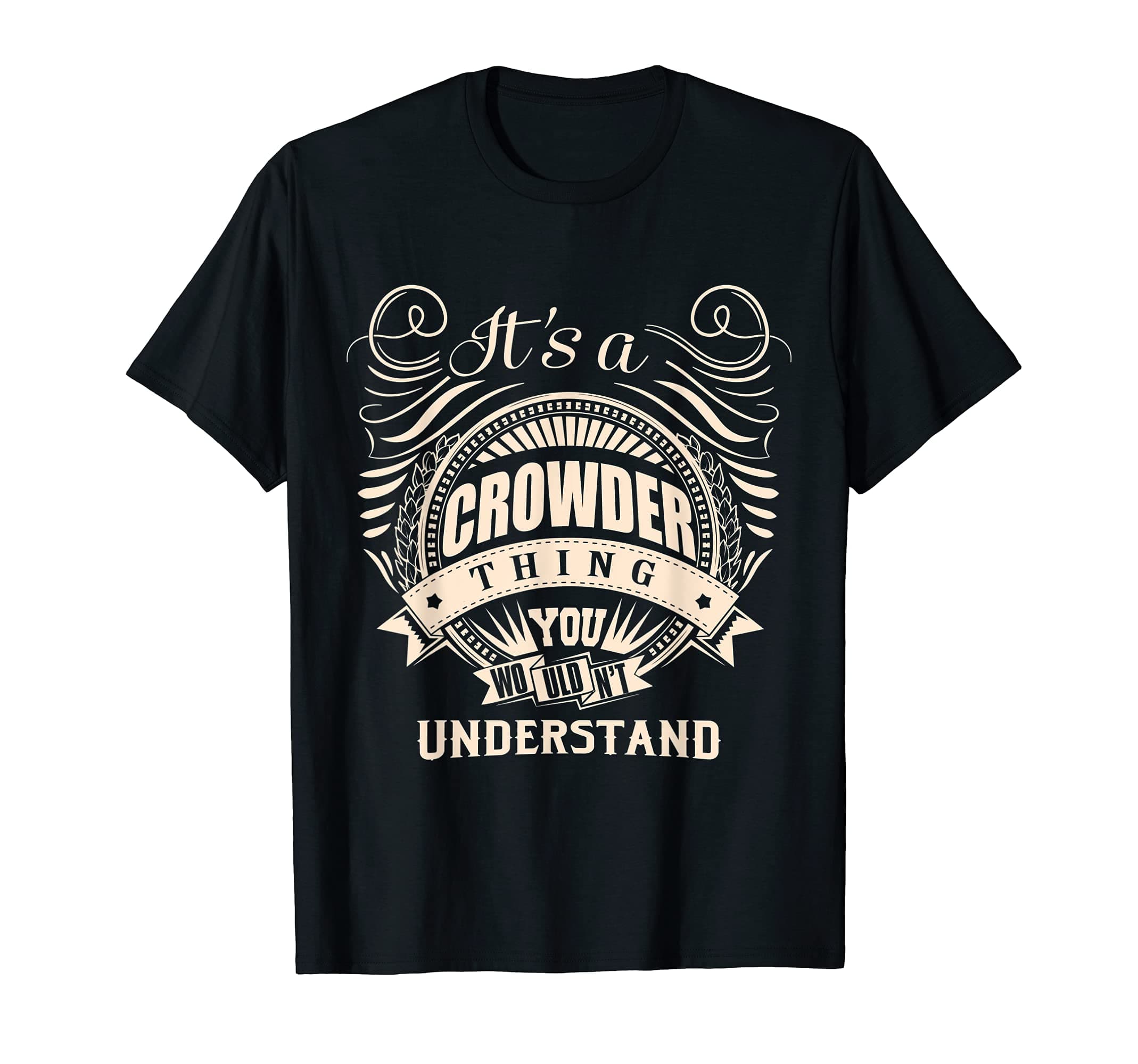 CROWDER FAMILY Idea GiftsIt's a CROWDER thing you wouldn't understand Gifts T-ShirtOEKO-TEX STANDARD 100