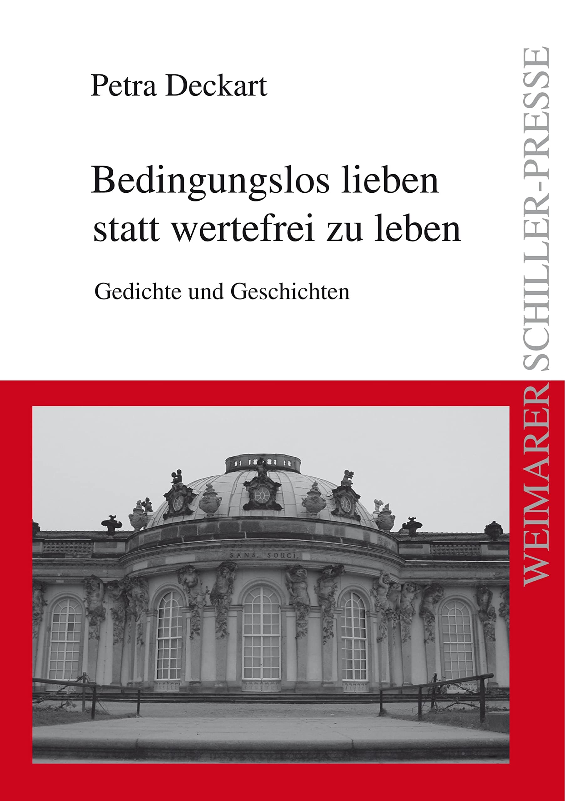 Bedingungslos lieben statt wertefrei zu leben: Gedichte und Geschichten (Weimarer Schiller-Presse) (German Edition)