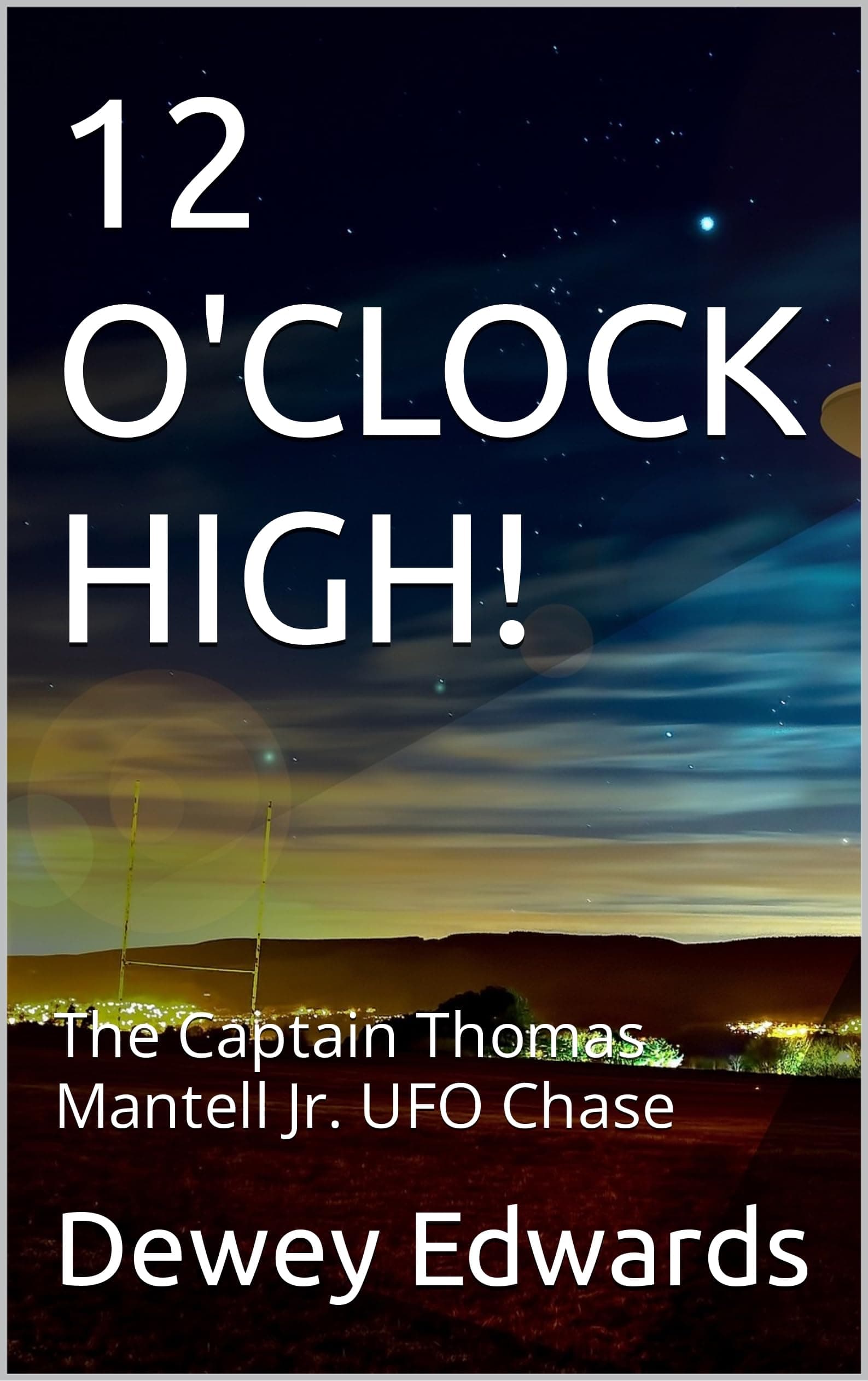 12 O'CLOCK HIGH!: The Captain Thomas Mantell Jr. UFO Chase