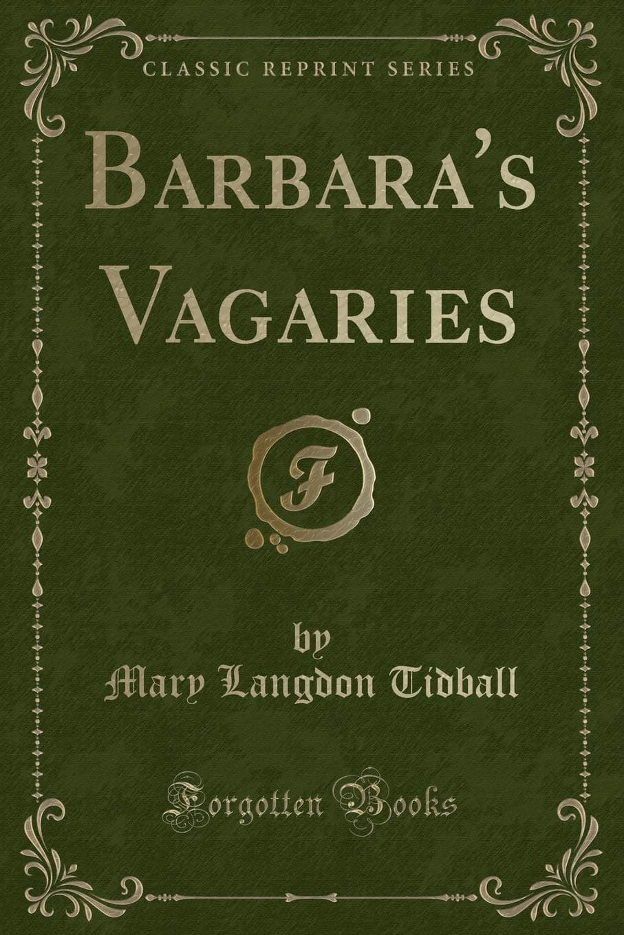 Mary Langdon TidballBarbara's Vagaries (Classic Reprint)