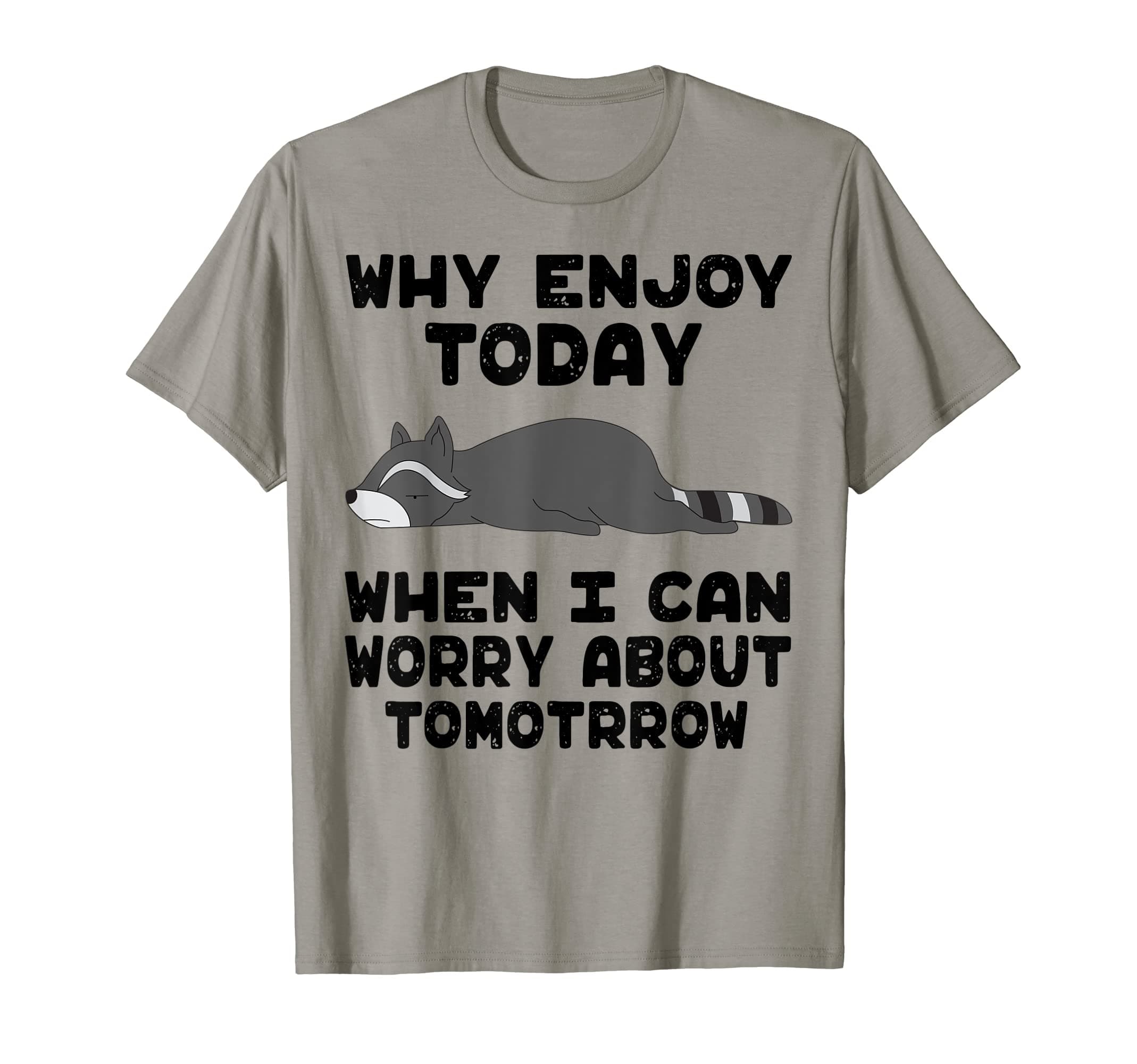 Funny Racoon Why Enjoyin Today When Can Worry About Tomorrow T-Shirt