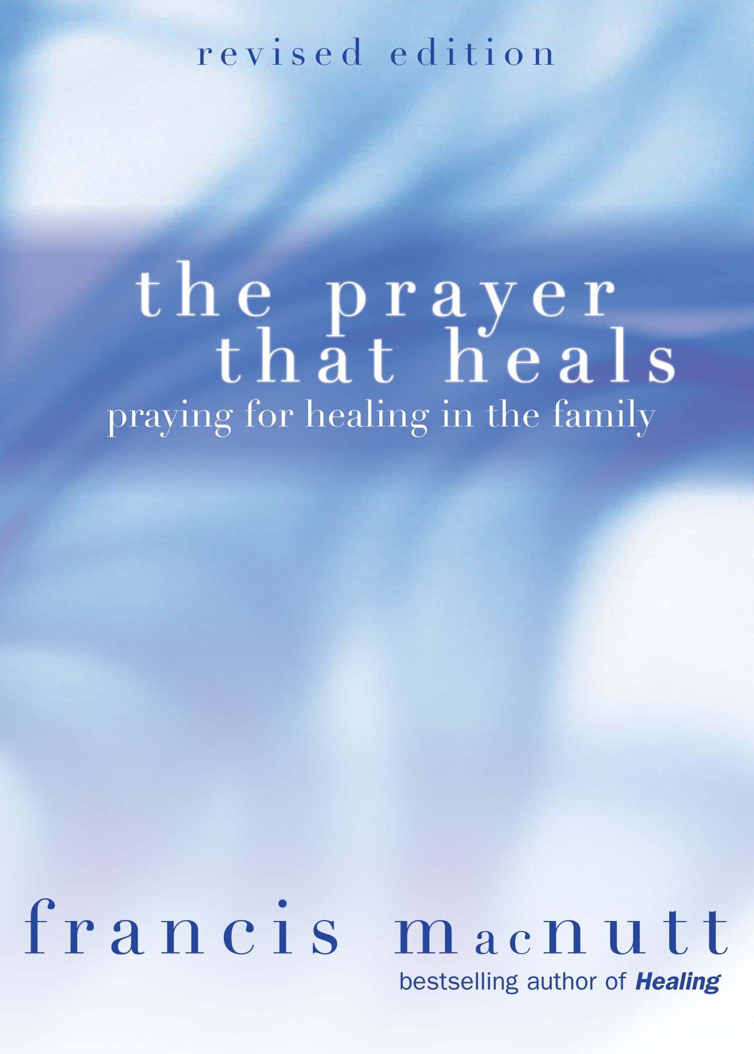 The Prayer That Heals: Praying for Healing in the Family Paperback – August 1, 2005