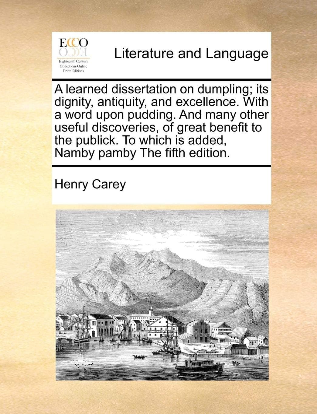 A learned dissertation on dumpling; its dignity, antiquity, and excellence. With a word upon pudding. And many other useful discoveries, of great ... is added, Namby pamby The fifth edition.