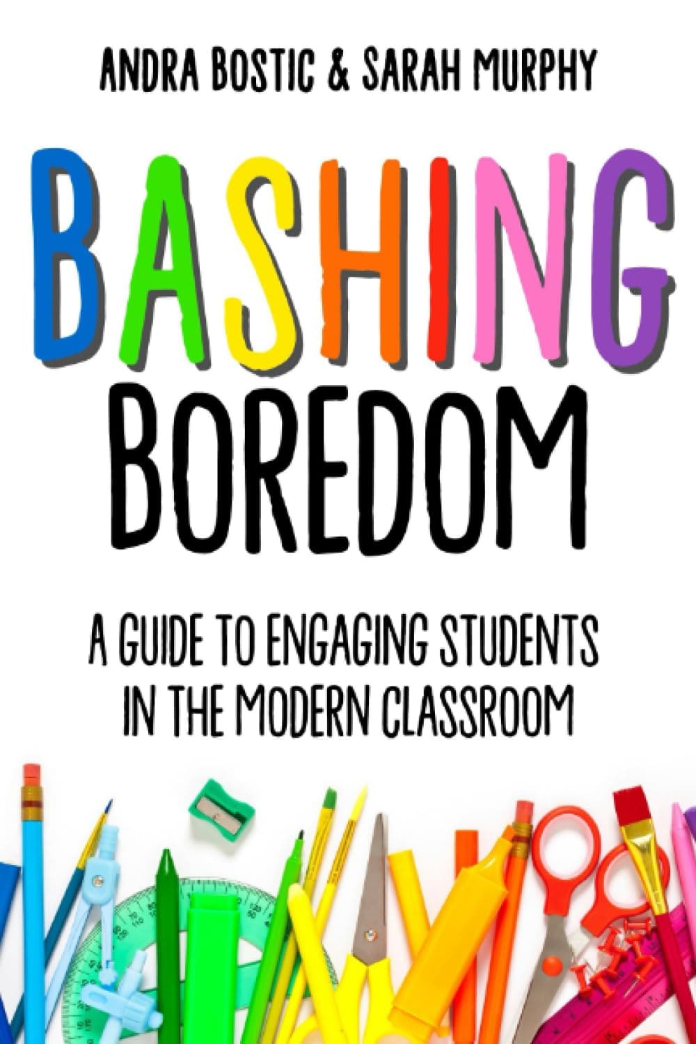 Bashing Boredom: A Guide to Engaging Students in the Modern Classroom