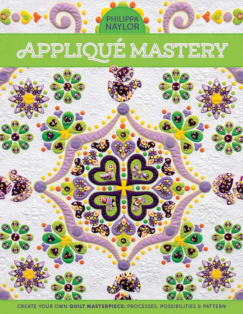 Appliqué Mastery: Create Your Own Quilt Masterpiece: Processes, Possibilities & Pattern Paperback – October 25, 2014