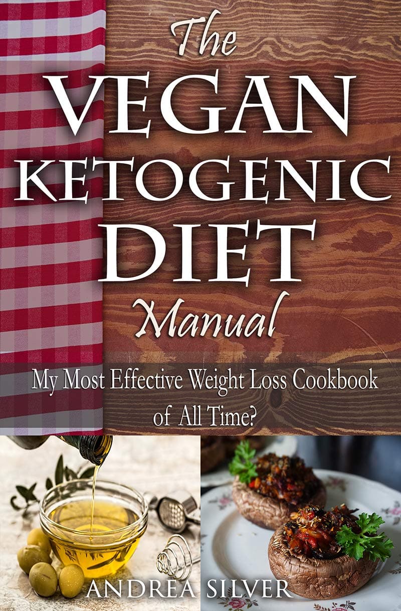 The Vegan Ketogenic Diet Manual: My Most Effective Weight Loss Cookbook of All Time? (Andrea Silver Ketogenic Cookbooks 8)