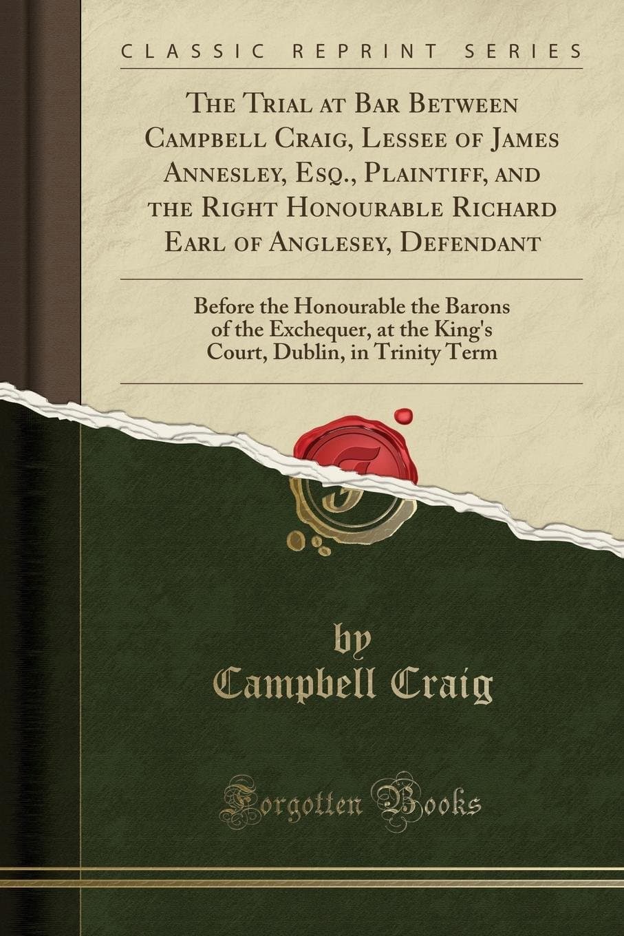The Trial at Bar Between Campbell Craig, Lessee of James Annesley, Esq., Plaintiff, and the Right Honourable Richard Earl of Anglesey, Defendant: ... at the King's Court, Dublin, in Trinity Term Paperback – 27 April 2018