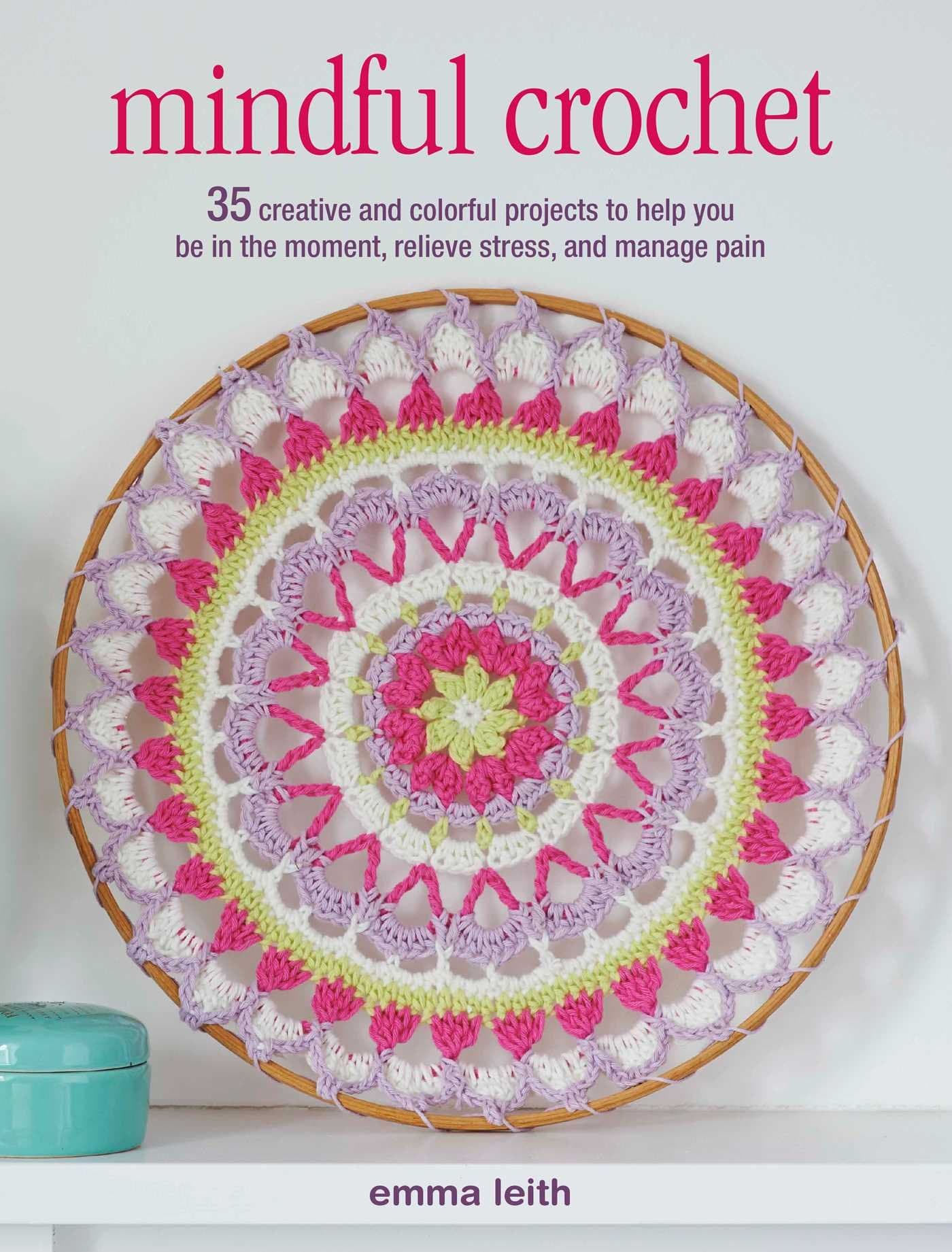 Cico Mindful Crochet: 35 Creative and Colorful Projects to Help You be i