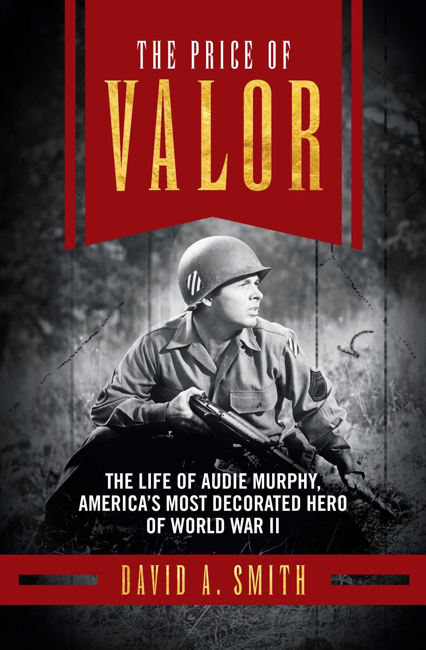 The Price of Valor: The Life of Audie Murphy, America's Most Decorated Hero of World War II Hardcover – April 20, 2015