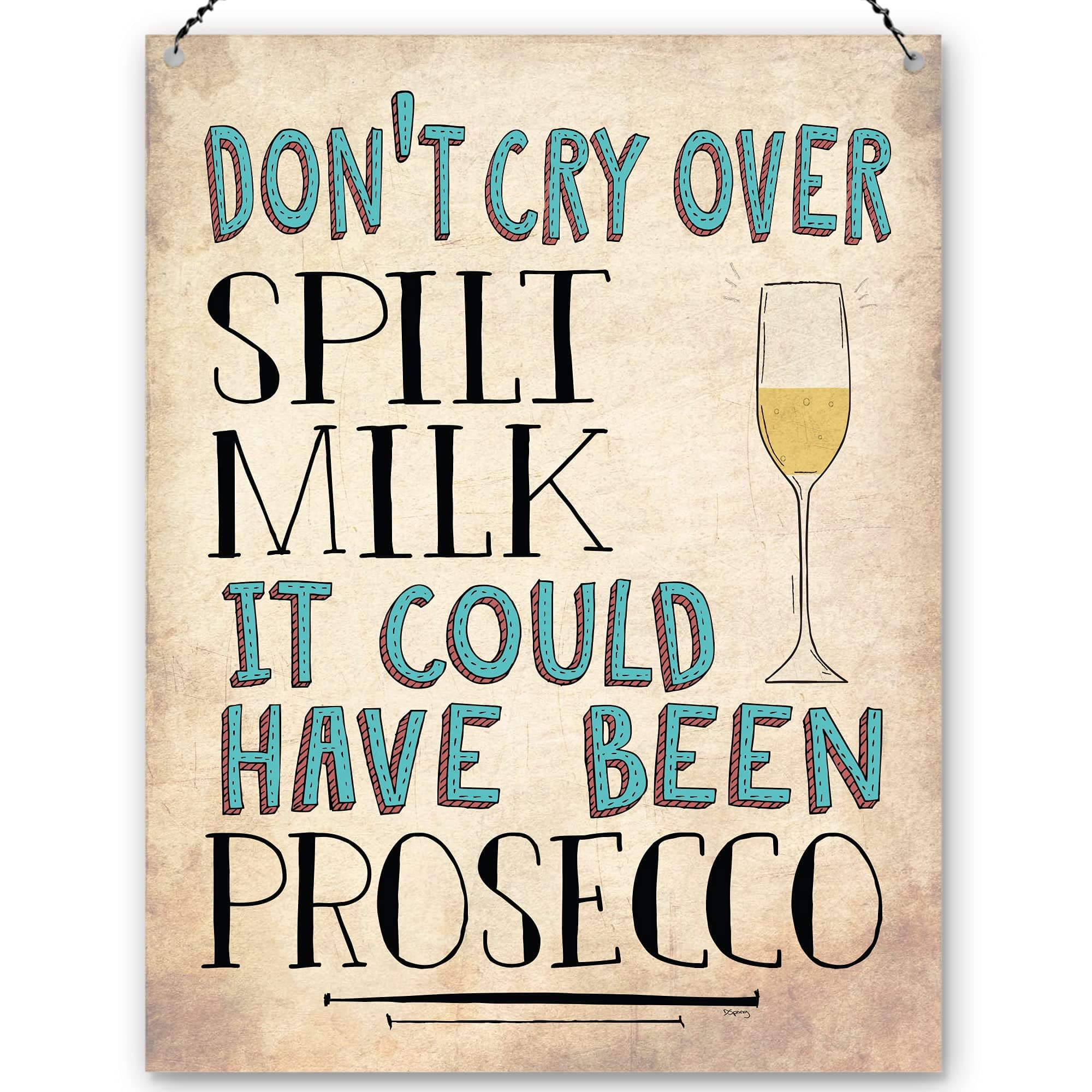 Dorothy Spring Don't Cry Over Spilt Milk It Could Have Been Prosecco Funny Motivational Wall Quote Plaque Metal Sign Size 15x20cm