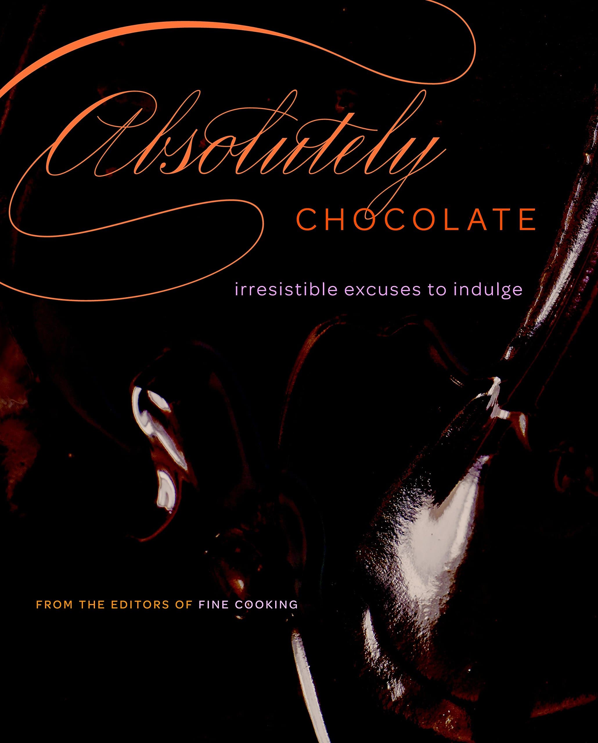 Absolutely Chocolate: Irresistible Excuses to Indulge