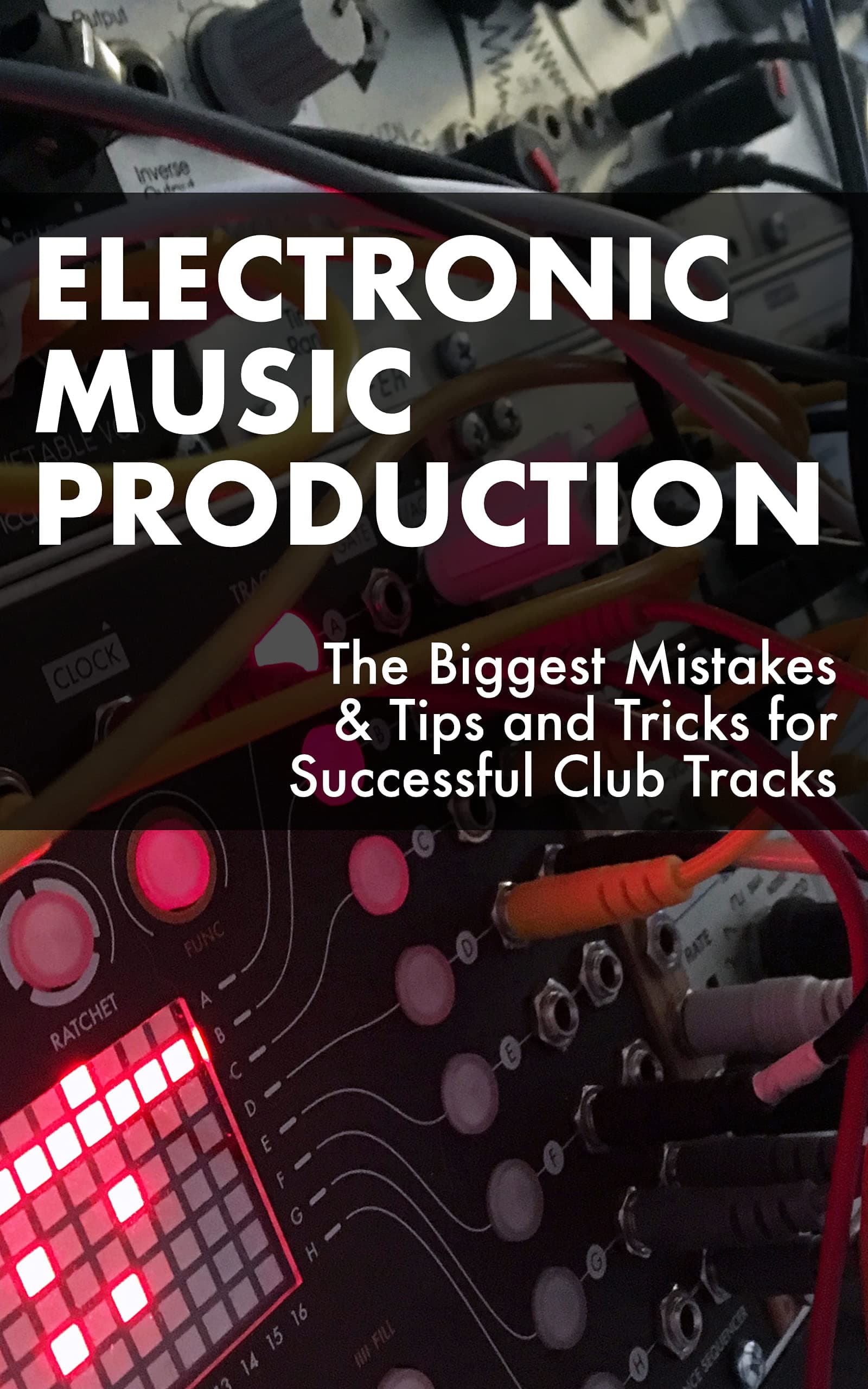 Electronic Music Production: The Biggest Mistakes & Tips and Tricks for Successful Club Tracks
