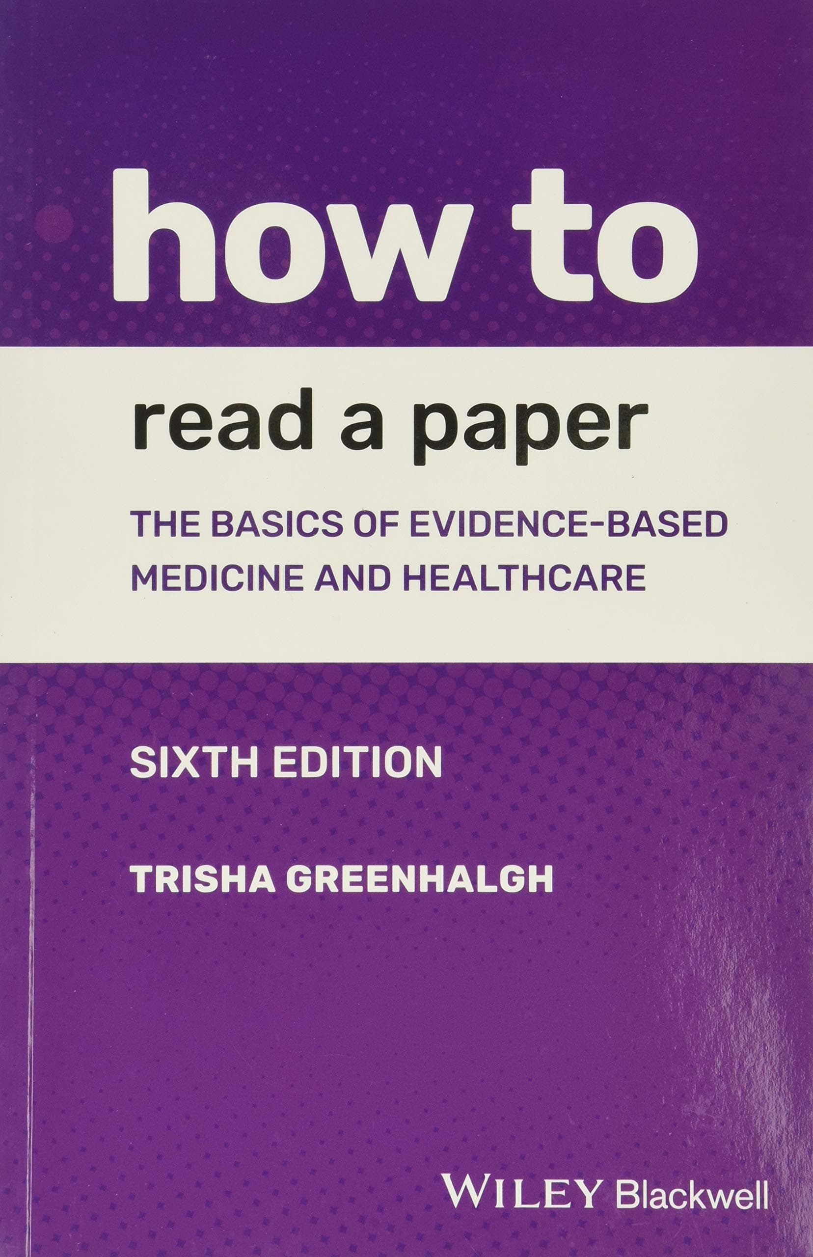 How to Read a Paper: The Basics of Evidence–based Medicine and Healthcare
